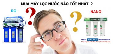 Nên Chọn Máy Lọc Nước Công Nghệ RO Hay Nano